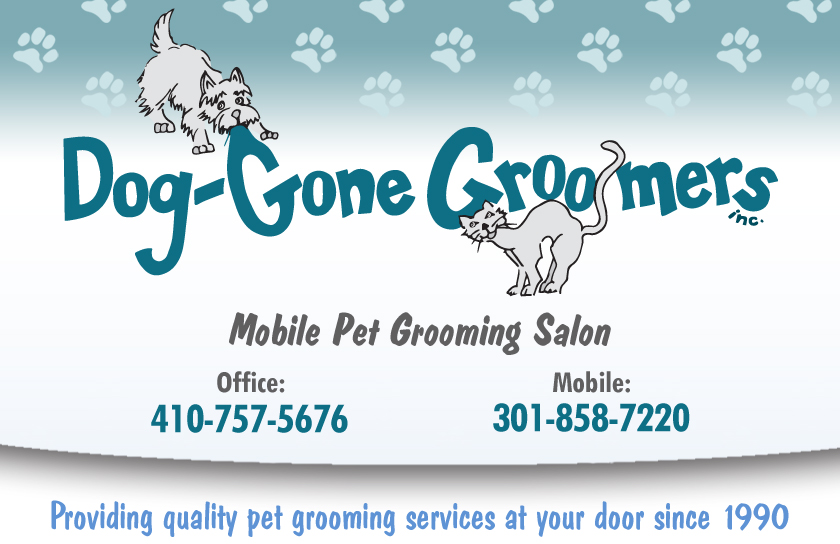 Dog-Gone Groomers Mobile Pet Grooming Salon Office 410-757-5676 Mobile 301-858-7220 Providing quality pet grooming services at your door since 1990